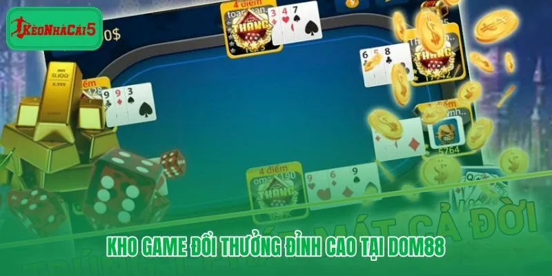 Dom88 với kho game đa dạng từ thể thao đến casino đổi thưởng
