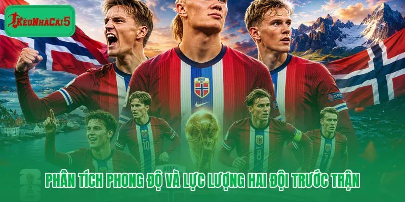 Phong độ Na Uy vs Senegal qua lăng kính sức mạnh và thể lực